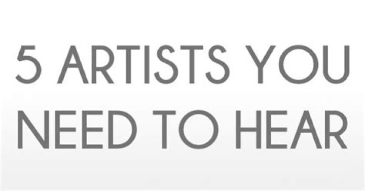 5 Artists you need to hear