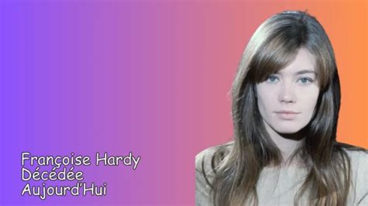 Françoise Hardy Décédée Aujourd’Hui
